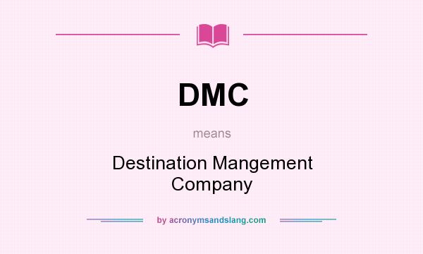 What does DMC mean? It stands for Destination Mangement Company