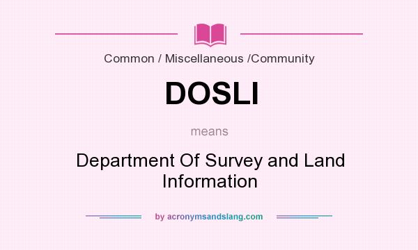 What does DOSLI mean? It stands for Department Of Survey and Land Information