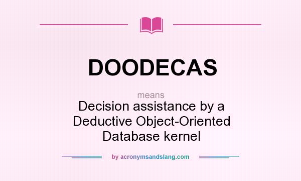 What does DOODECAS mean? It stands for Decision assistance by a Deductive Object-Oriented Database kernel