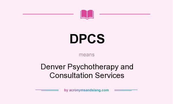 What does DPCS mean? It stands for Denver Psychotherapy and Consultation Services