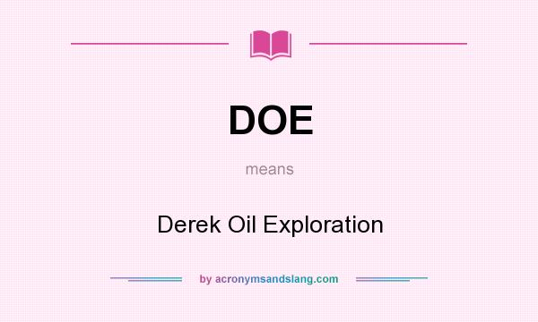 What does DOE mean? It stands for Derek Oil Exploration