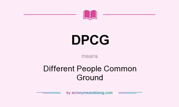 What does DPCG mean? It stands for Different People Common Ground