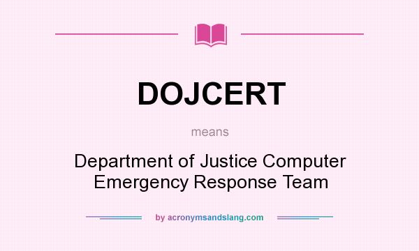 What does DOJCERT mean? It stands for Department of Justice Computer Emergency Response Team