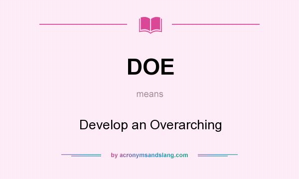 What does DOE mean? It stands for Develop an Overarching