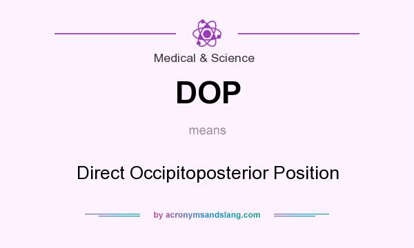 What does DOP mean? It stands for Direct Occipitoposterior Position