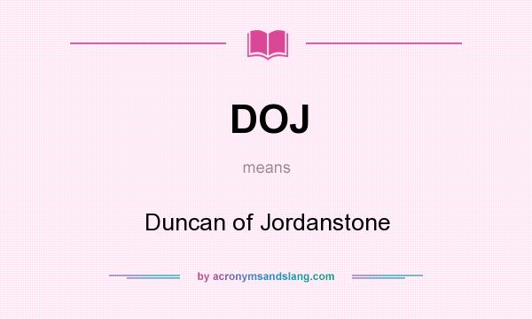 What does DOJ mean? It stands for Duncan of Jordanstone