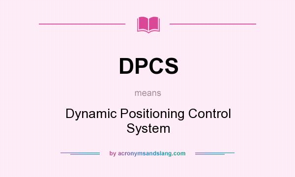 What does DPCS mean? It stands for Dynamic Positioning Control System