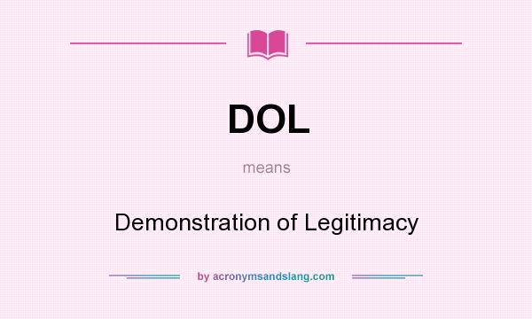 What does DOL mean? It stands for Demonstration of Legitimacy