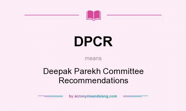 What does DPCR mean? It stands for Deepak Parekh Committee Recommendations