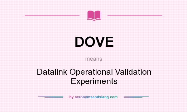 What does DOVE mean? It stands for Datalink Operational Validation Experiments