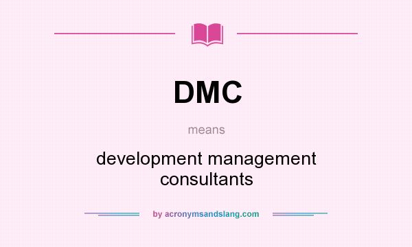 What does DMC mean? It stands for development management consultants