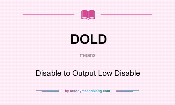 What does DOLD mean? It stands for Disable to Output Low Disable