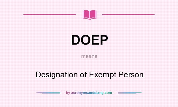What does DOEP mean? It stands for Designation of Exempt Person