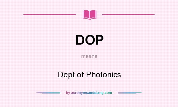 What does DOP mean? It stands for Dept of Photonics