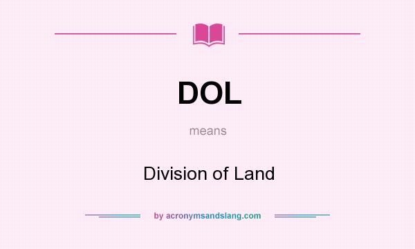 What does DOL mean? It stands for Division of Land