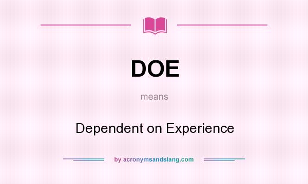 What does DOE mean? It stands for Dependent on Experience