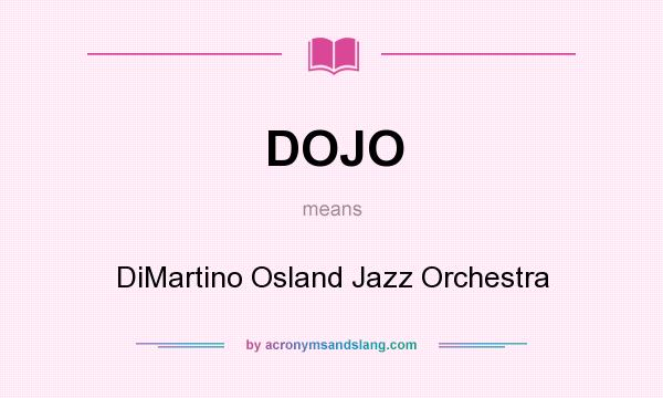 What does DOJO mean? It stands for DiMartino Osland Jazz Orchestra