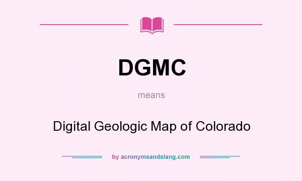 What does DGMC mean? It stands for Digital Geologic Map of Colorado