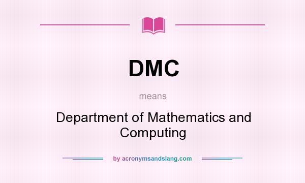 What does DMC mean? It stands for Department of Mathematics and Computing