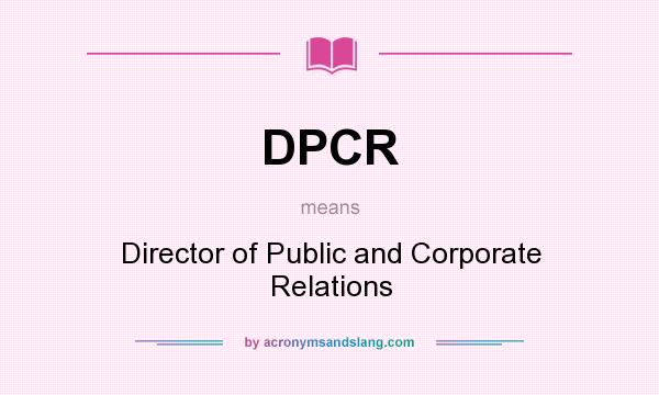 What does DPCR mean? It stands for Director of Public and Corporate Relations
