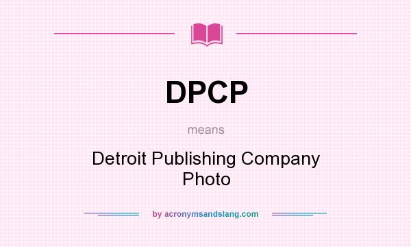 What does DPCP mean? It stands for Detroit Publishing Company Photo
