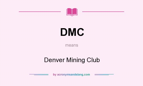 What does DMC mean? It stands for Denver Mining Club
