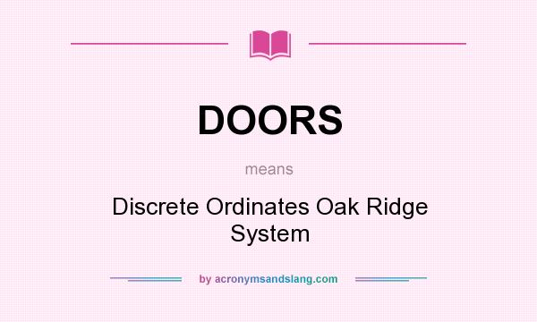 What does DOORS mean? It stands for Discrete Ordinates Oak Ridge System