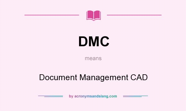 What does DMC mean? It stands for Document Management CAD