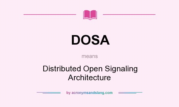 What does DOSA mean? It stands for Distributed Open Signaling Architecture