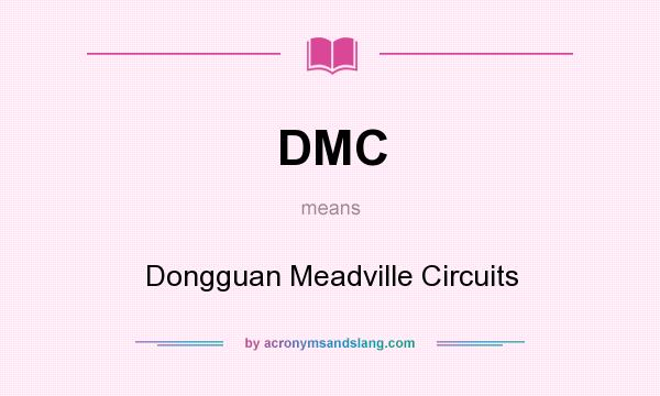 What does DMC mean? It stands for Dongguan Meadville Circuits