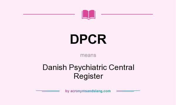 What does DPCR mean? It stands for Danish Psychiatric Central Register