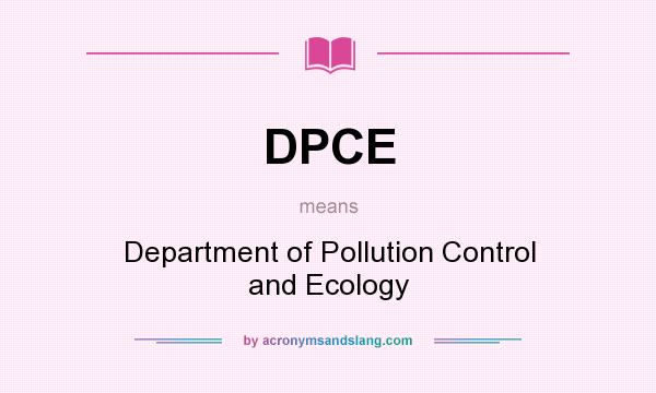 What does DPCE mean? It stands for Department of Pollution Control and Ecology