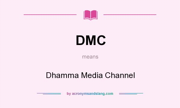 What does DMC mean? It stands for Dhamma Media Channel
