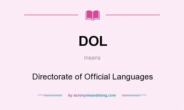 What does DOL mean? It stands for Directorate of Official Languages