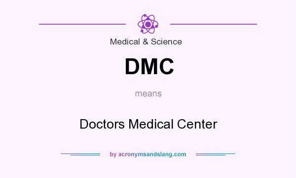 What does DMC mean? It stands for Doctors Medical Center