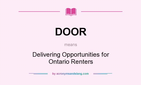 What does DOOR mean? It stands for Delivering Opportunities for Ontario Renters