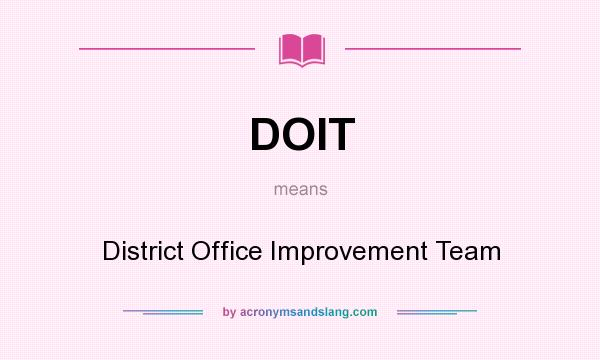 What does DOIT mean? It stands for District Office Improvement Team