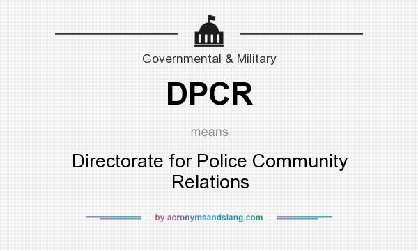 What does DPCR mean? It stands for Directorate for Police Community Relations