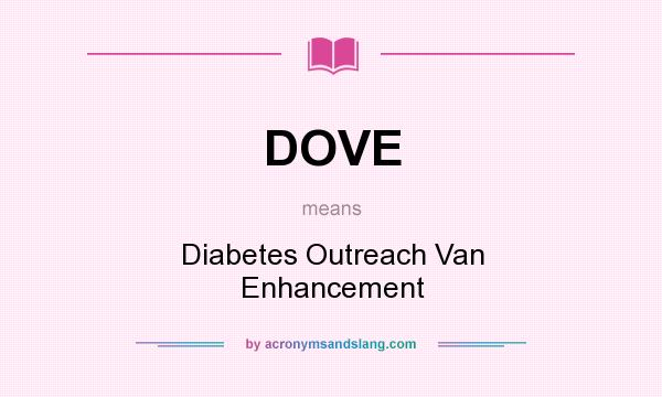 What does DOVE mean? It stands for Diabetes Outreach Van Enhancement