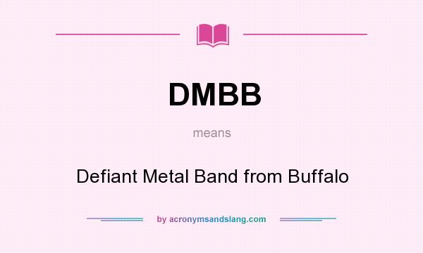 What does DMBB mean? It stands for Defiant Metal Band from Buffalo