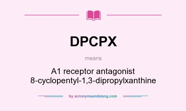 What does DPCPX mean? It stands for A1 receptor antagonist 8-cyclopentyl-1,3-dipropylxanthine