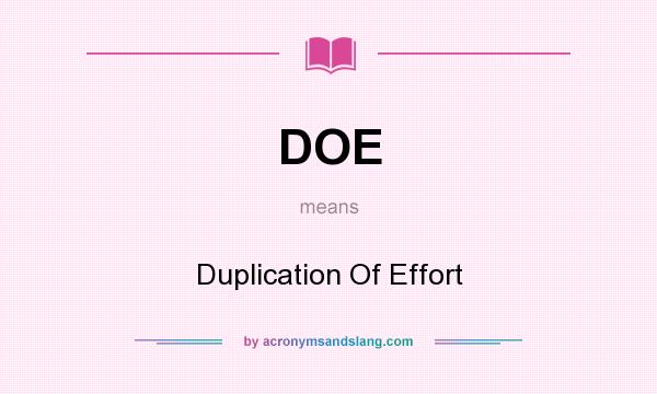 What does DOE mean? It stands for Duplication Of Effort