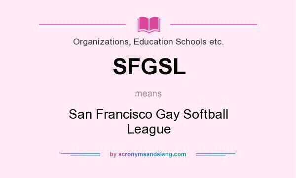 What does SFGSL mean? It stands for San Francisco Gay Softball League