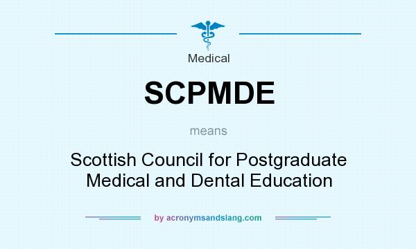What does SCPMDE mean? It stands for Scottish Council for Postgraduate Medical and Dental Education
