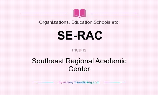 What does SE-RAC mean? It stands for Southeast Regional Academic Center