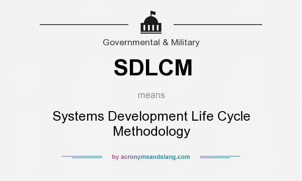 What does SDLCM mean? It stands for Systems Development Life Cycle Methodology