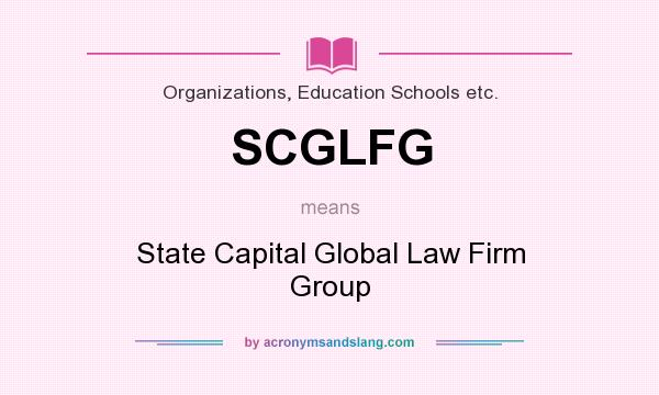 What does SCGLFG mean? It stands for State Capital Global Law Firm Group