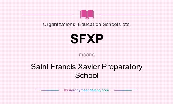 What does SFXP mean? It stands for Saint Francis Xavier Preparatory School