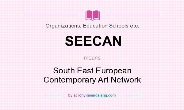 What does SEECAN mean? It stands for South East European Contemporary Art Network