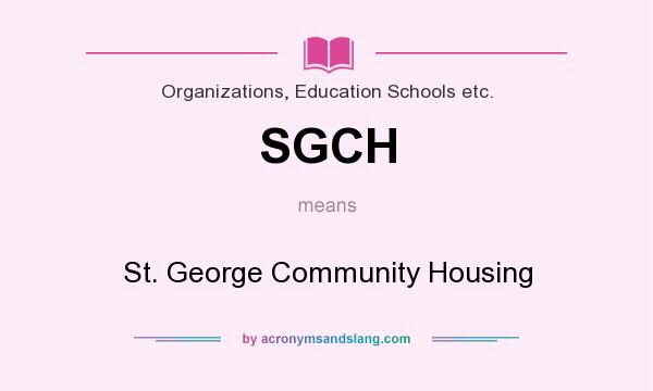 What does SGCH mean? It stands for St. George Community Housing